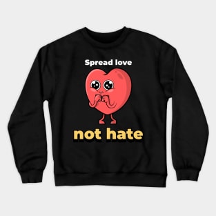 Spread love, not hate Crewneck Sweatshirt